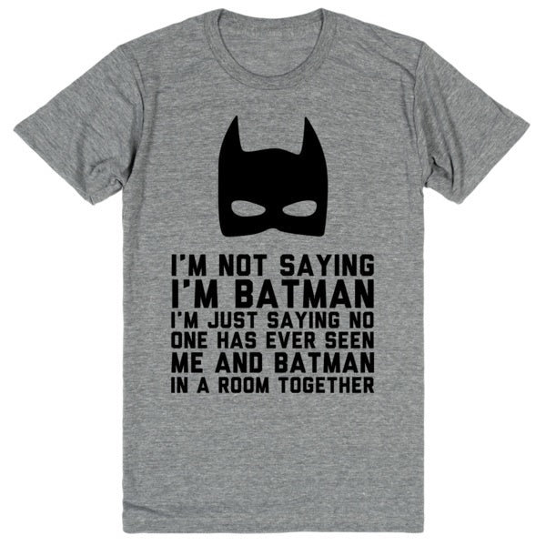 Batman - I'm Not Saying I'm Batman, I'm Just Saying That No One Has Ev –  Eternal Weekend