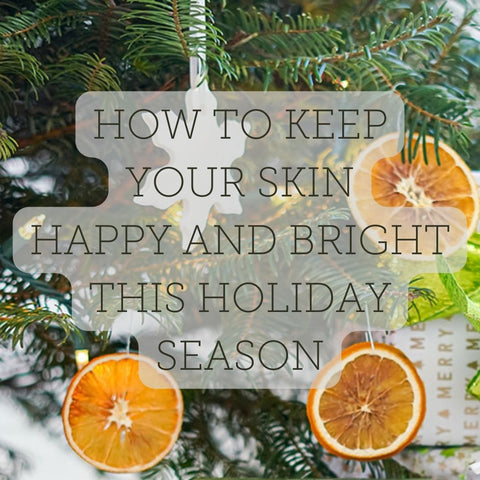 photo for blog post how to keep your skin happy and bright this holiday season 2022