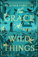 The Grace of the Wild Things by Heather Fawcett