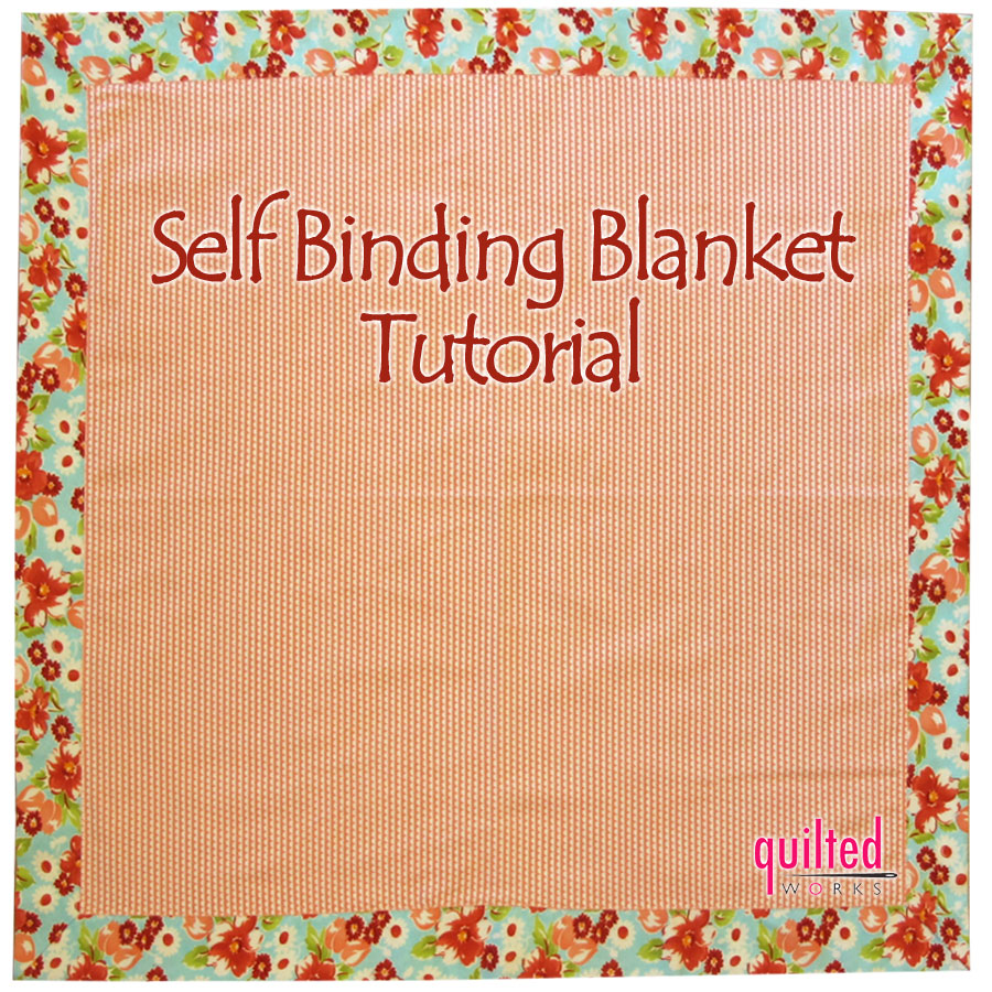 SELF BINDING BABY BLANKET TUTORIAL Quilted Works