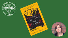 The Half-life of Snails by Philippa Holloway is on the 2023 RSL Ondaatje Prize longlist