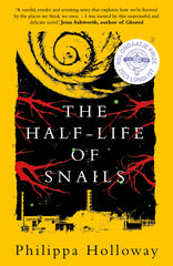 The Half-life of Snails by Philippa Holloway