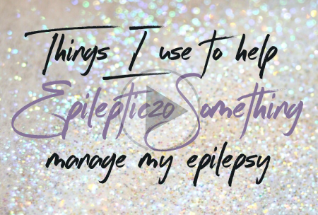 Things I Use to Help Manage my Epilepsy