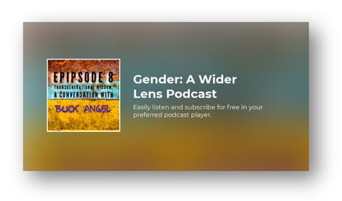 https://gender-a-wider-lens.captivate.fm/episode/8-transgenerational-wisdom-a-conversation-with-buck-angel