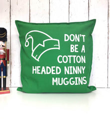 Don't be a cotton headed ninnt muggins Christmas Cushion Home Decor