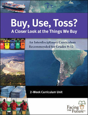 Buy Use Toss: Curriculum for High Schoolers Global Sustainability