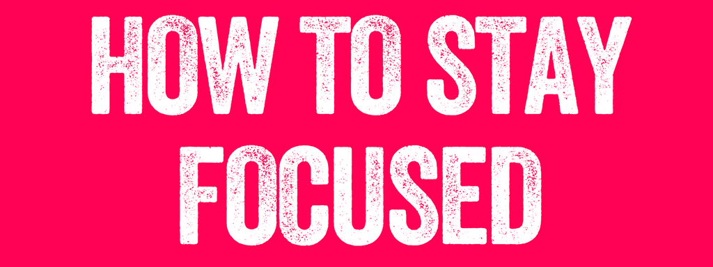 How to stay focused on your goals