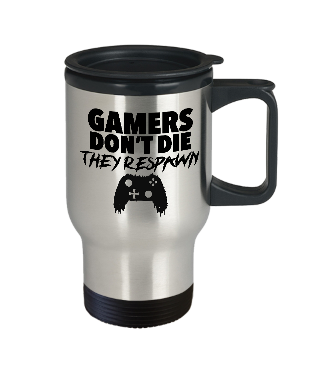 Gamers Don't Die They Respawn Travel Mug Funny and Perfect Video Game Gift for Game Lover