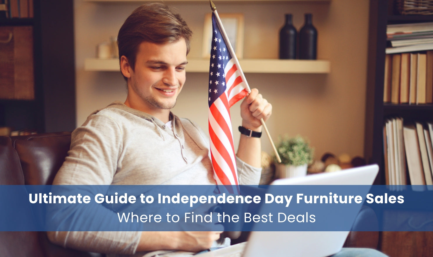 Ultimate Guide to Independence Day Furniture Sales
