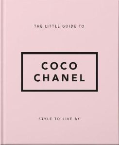 The Little Guide to Coco Chanel : Style to Live By