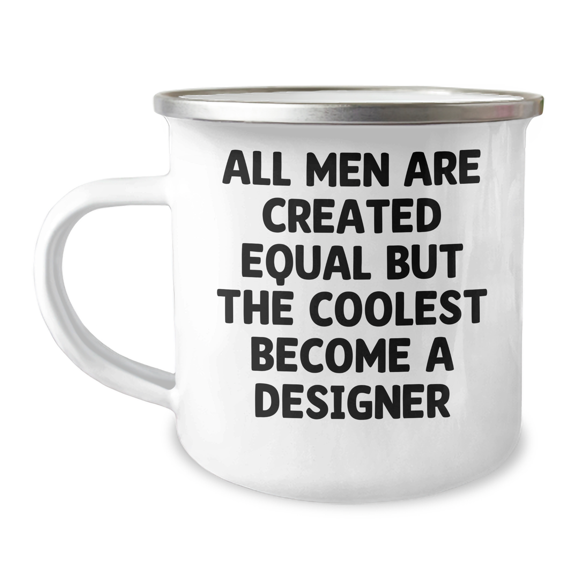 Funny Designer Gifts for Men, 'All Men Are Created Equal But The Coolest Become A Designer' Quote Camping Mug, Gifts from Men, Father's Day Unique Gifts