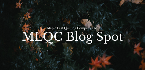 MLQC Blog Spot – Maple Leaf Quilting Company Ltd.