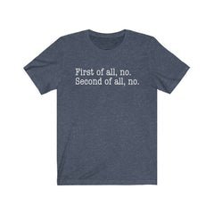 First of all, no. Second of all, no. Unisex Jersey Short Sleeve Tee