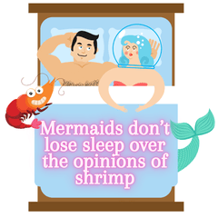 mermaid don't lose sleep over the opinion of shrimps