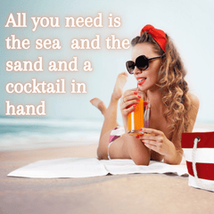 All you need is the sea  and the sand and a cocktail in  hand