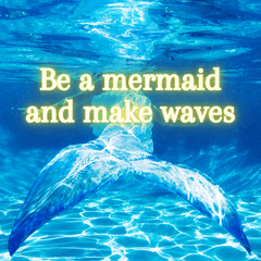 Be a mermaid and make waves