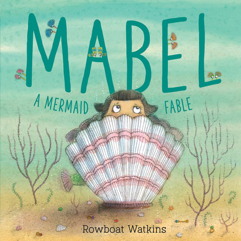 Mabel: A Mermaid Fable by Rowboat Watkins 