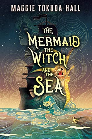 The Mermaid, the Witch, and the Sea by Maggie Tokuda-Hall 