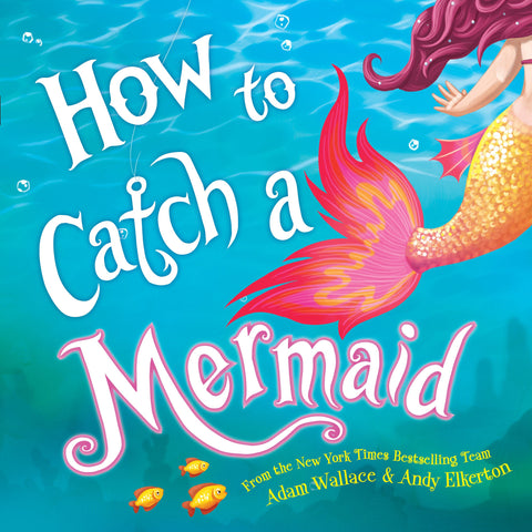  How to Catch a Mermaid by Adam Wallace & Andy Ellerton