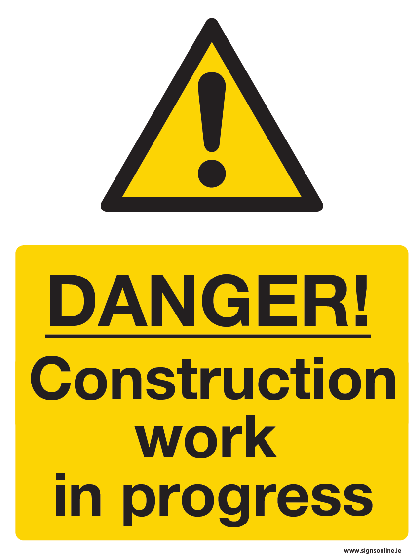 Danger Construction Work In Progress Www Signsonline Ie