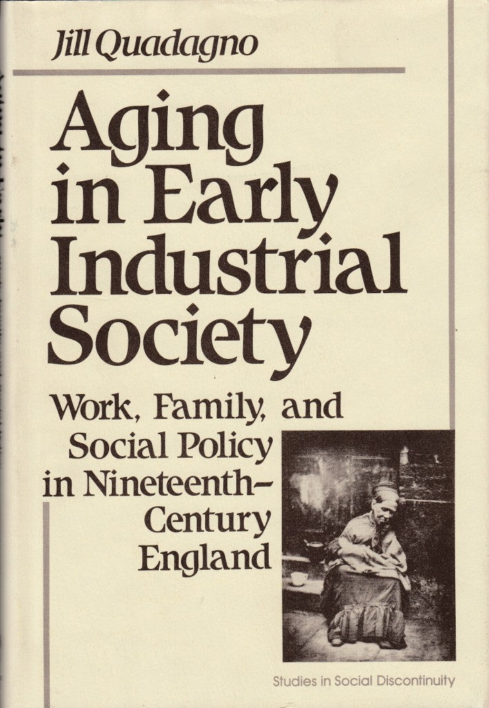 14945 Quadagno, Jill. Aging in Early Industrial Society: Work Family and  Social Policy in Nineteenth-Century England. – Jane Austen Books