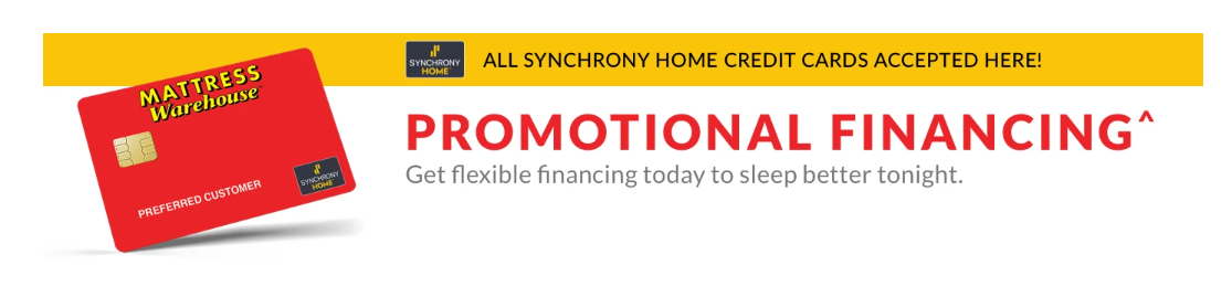 All Synchrony Home Credit Cards accepted here! Promotional Financing. Get flexible financing today to sleep better tonight.