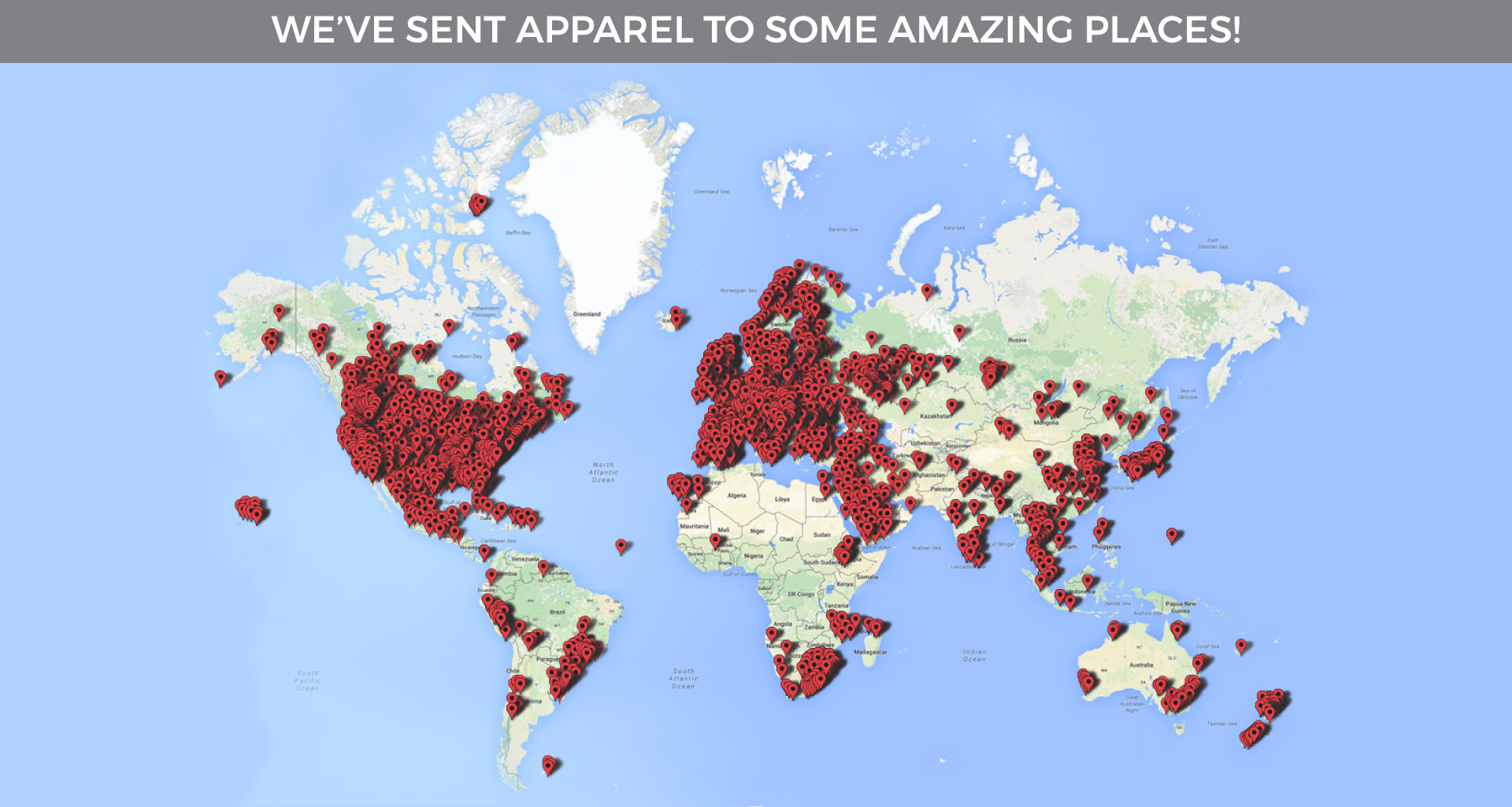 WE'VE SENT APPAREL TO SOME AMAZING PLACES!