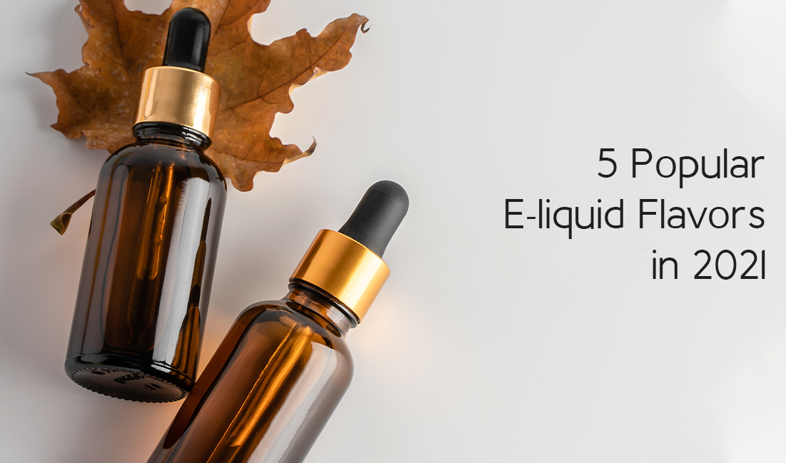 5 Popular E-liquid Flavors in 2021