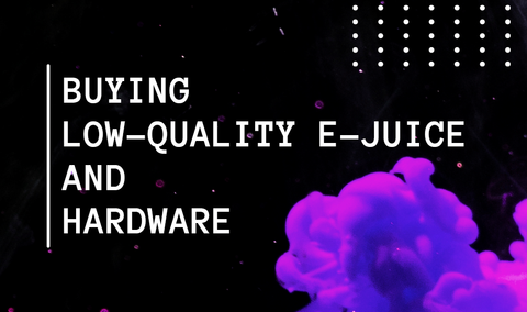 Buying Low-Quality E-Juice and Hardware