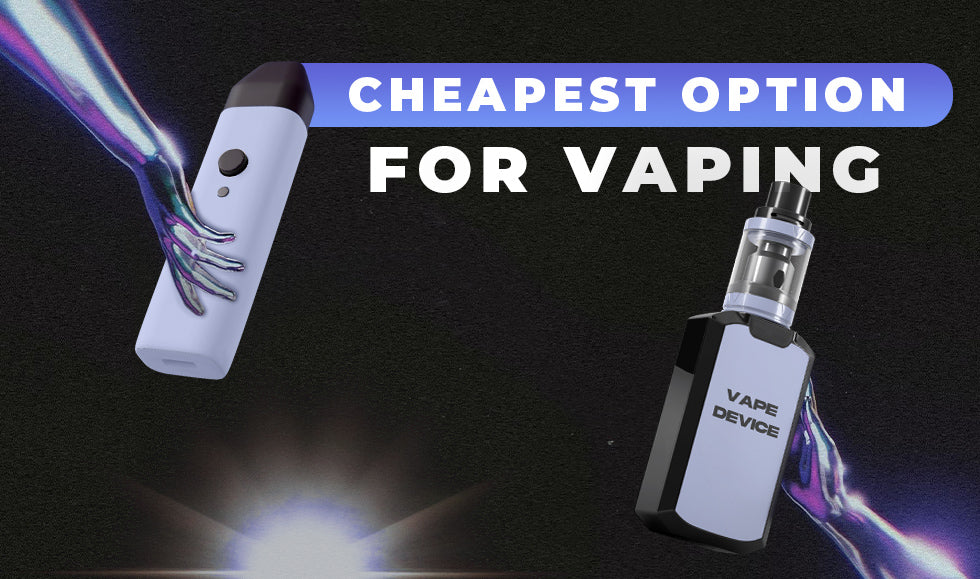 What is the Cheapest Option For Vaping?