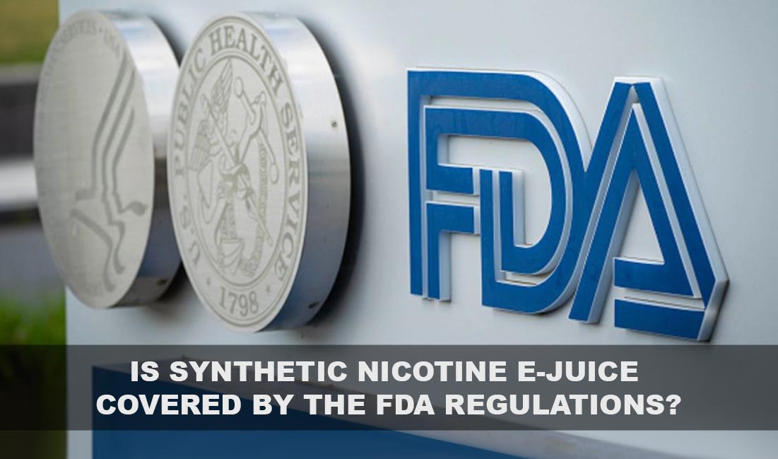 Is Synthetic Nicotine E-Juice Covered by FDA Regulations?