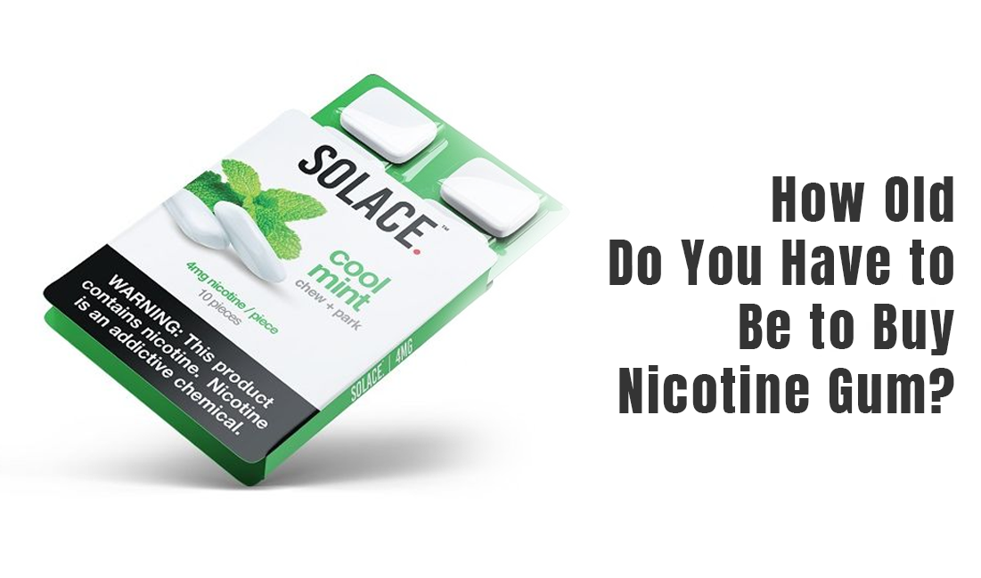 How Old Do You Have to Be to Buy Nicotine Gum