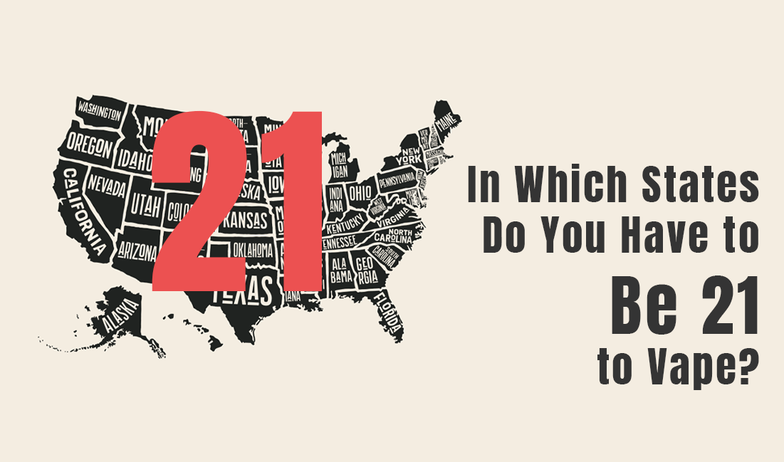 In Which States Do You Have to Be 21 to Vape