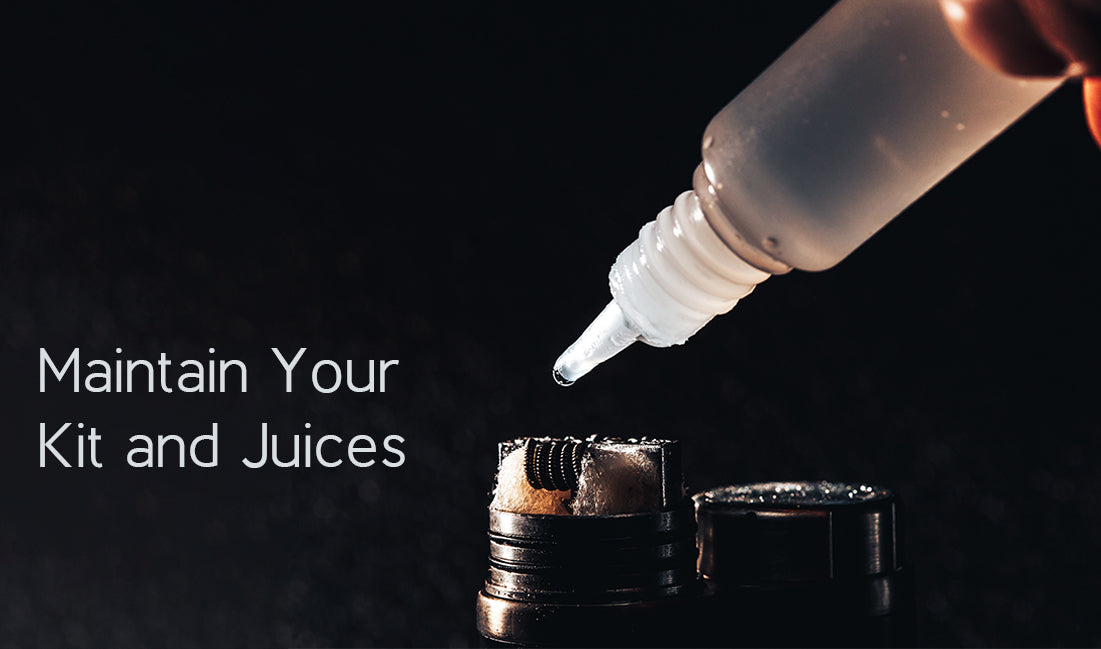 Maintain Your Kit and Juices