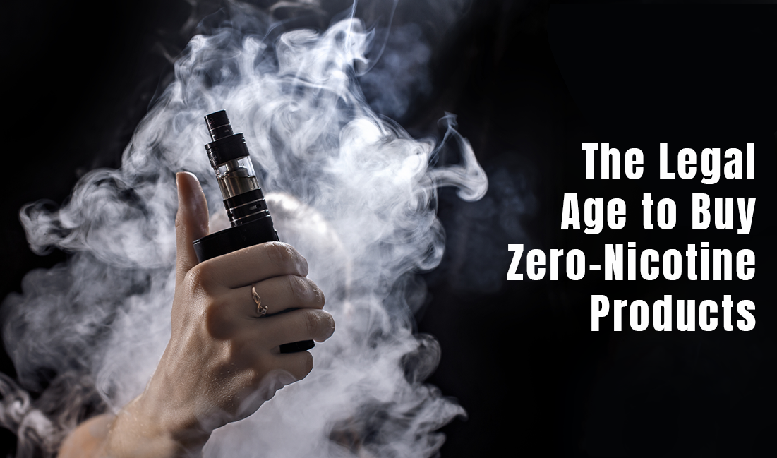 The Legal Age to Buy Zero-Nicotine Products