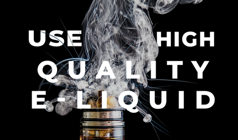 Use High-Quality E-Liquid