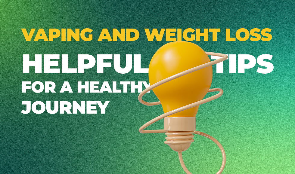 Vaping and Weight Loss: Helpful Tips for a Healthy Journey