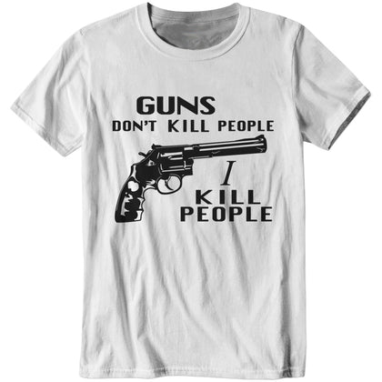 Guns Don't Kill People, I Kill People T-Shirt - FiveFingerTees