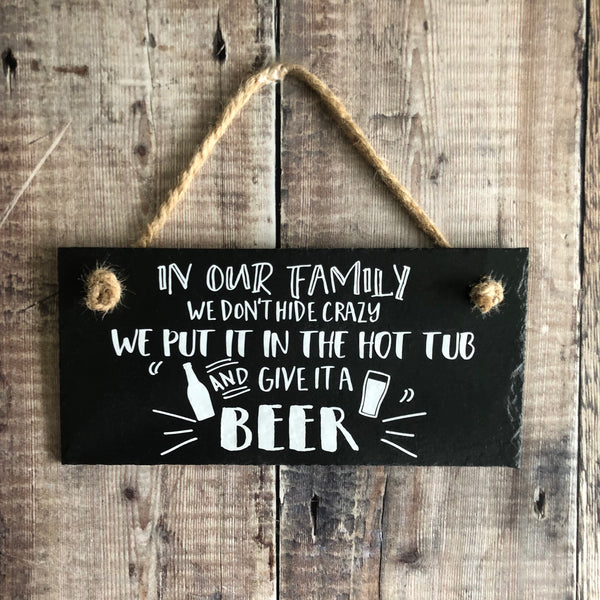 Beer lover gift, Hot tub sign, 'In our family we don't hide crazy' hanging slate sign - Lilybels