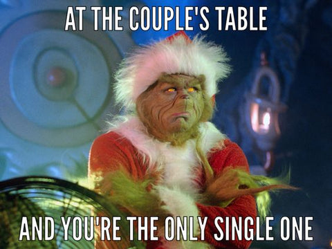 meme of grinch with text, at the couples table and you're the only single one
