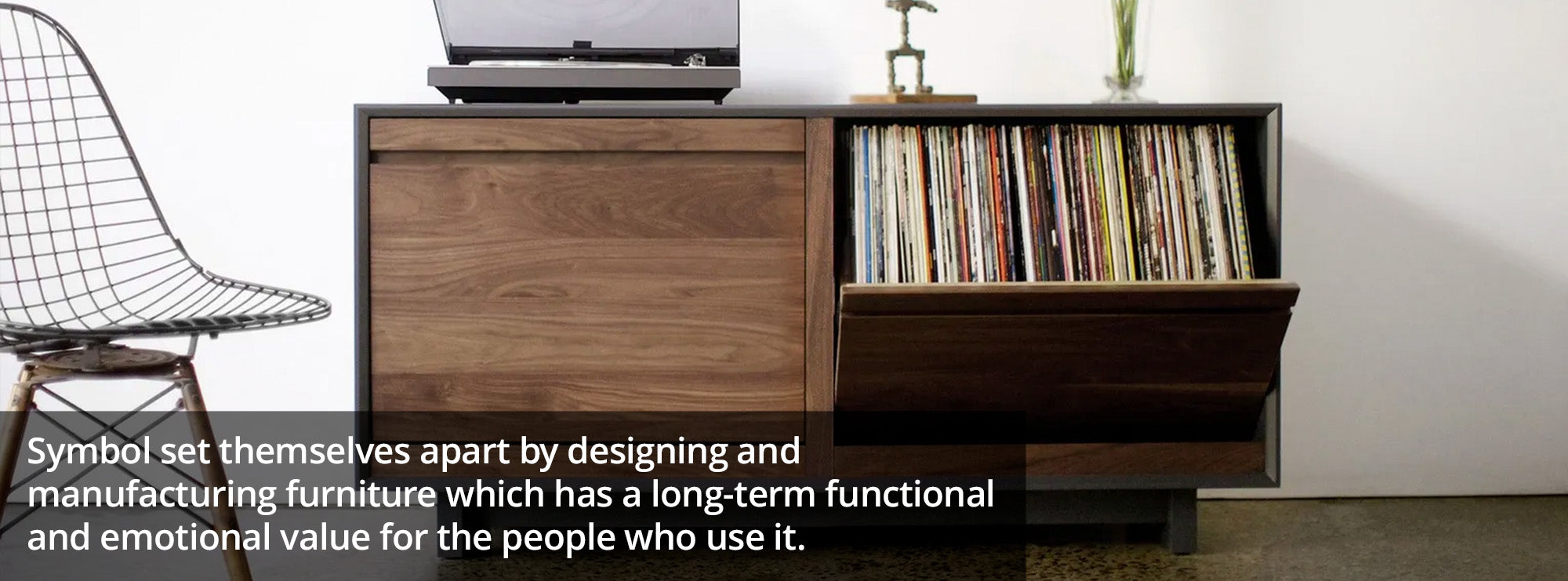 Symbol set themselves apart by designing and manufacturing furniture which has a long-term functional and emotional value for the people who use it.