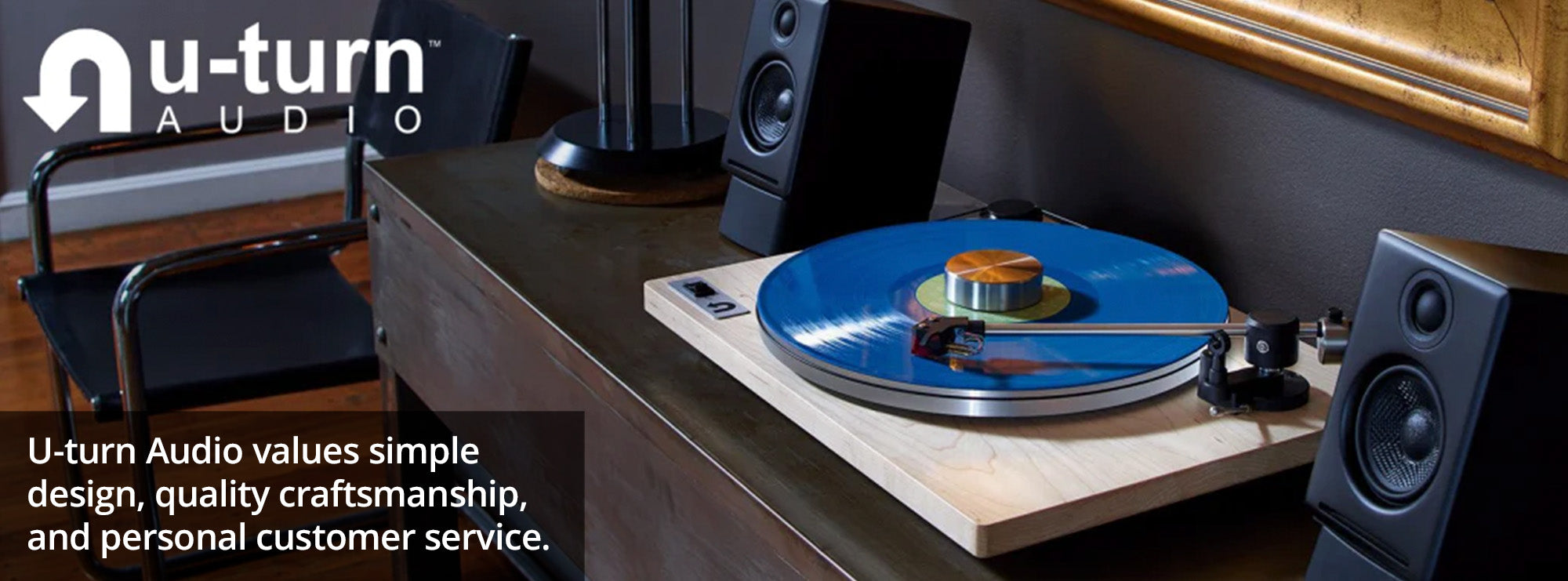 U-turn Audio values simple design, quality craftsmanship, and personal customer service.