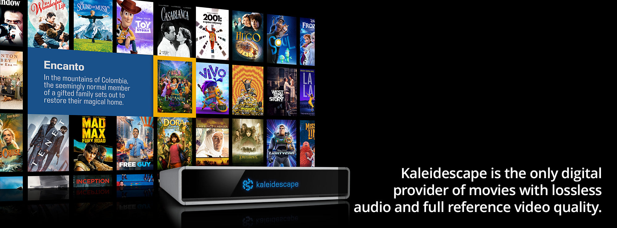 Kaleidescape is the only digital provider of movies with losslessaudio and full reference video quality.
