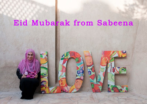 Eid Mubarak from Sabeena Ahmed - Creator and Founder of The Little Fair Trade Shop