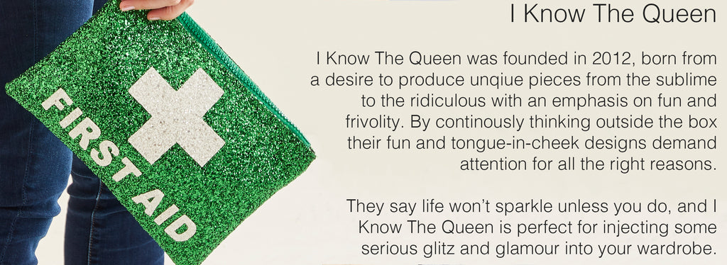 I Know The Queen   I Know The Queen was founded in 2012, born from a desire to produce unqiue pieces from the sublime  to the ridiculous with an emphasis on fun and frivolity. By continously thinking outside the box their fun and tongue-in-cheek designs demand attention for all the right reasons.    They say life won’t sparkle unless you do, and I Know The Queen is perfect for injecting some serious glitz and glamour into your wardrobe. 