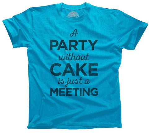 A Party Without Cake is Just a Meeting Shirt