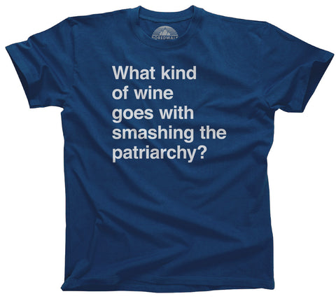What Kind of Wine Goes With Smashing the Patriarchy Shirt