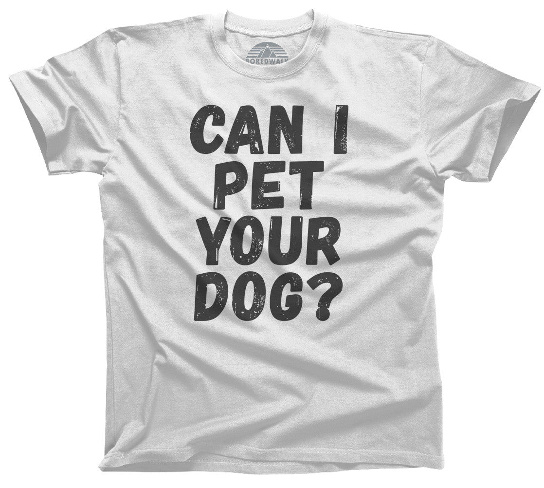 Men's Can I Pet Your Dog T-Shirt - Funny Dog Lover Shirt – Boredwalk