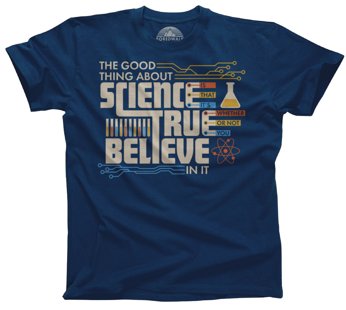 Men S The Good Thing About Science Is That It S True T Shirt Boredwalk