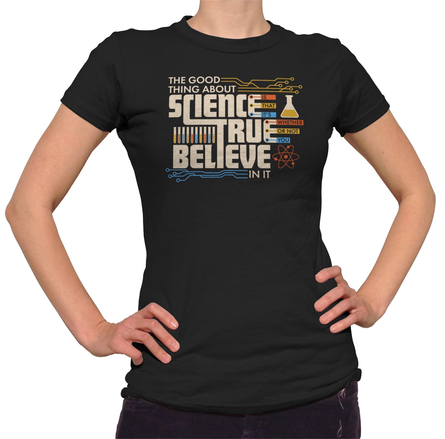 Women S The Good Thing About Science Is That It S True T Shirt Boredwalk